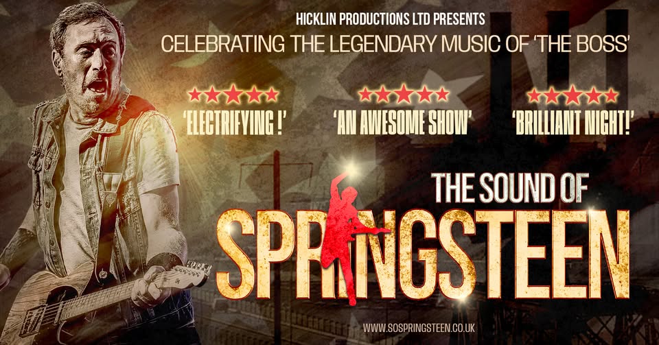 Hicklin Productions LTD presents Celebrating the Legendary Music Of 'The Boss' The Sound of Springsteen. Rated five stars 'Electrifying!' 'An awesome show!' 'Brilliant night! ' www.sospringsteen.co.uk. Image features Bruce Springsteen playing his guitar.